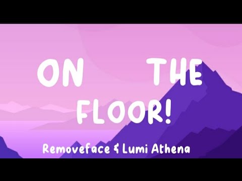 ON THE FLOOR! - Removeface & Lumi Athena (Lyrics)
