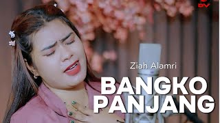 Download lagu BANGKO PANJANG - COVER BY ZIAH ALAMRI X COVERPEDIA mp3