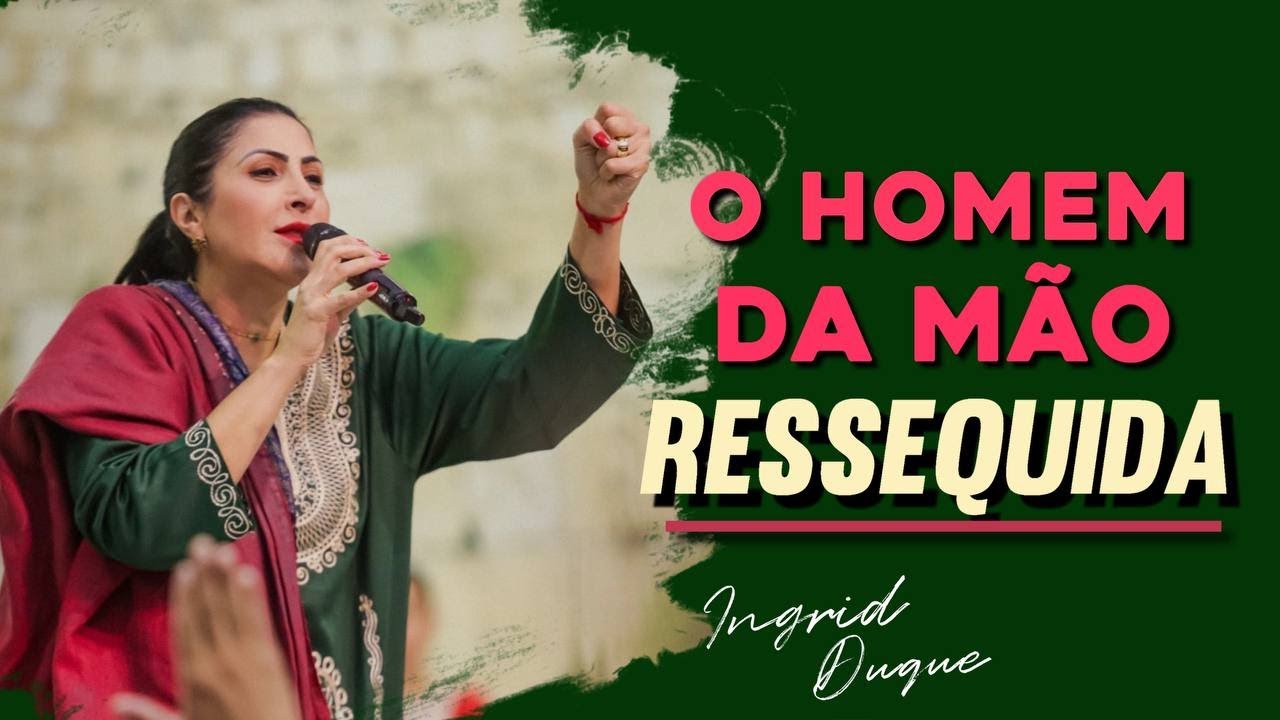 O HOMEM DA MÃO RESSEQUIDA | Bispa Ingrid Duque- Lucas 6.6
