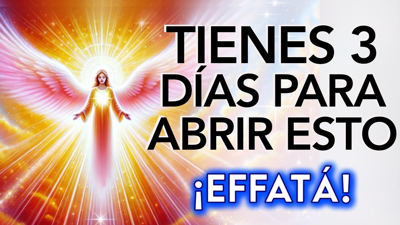 ✨¡EFFATÁ! TIENES 3 DÍAS para ABRIRLO 💌Mensaje del arcángel MIGUEL