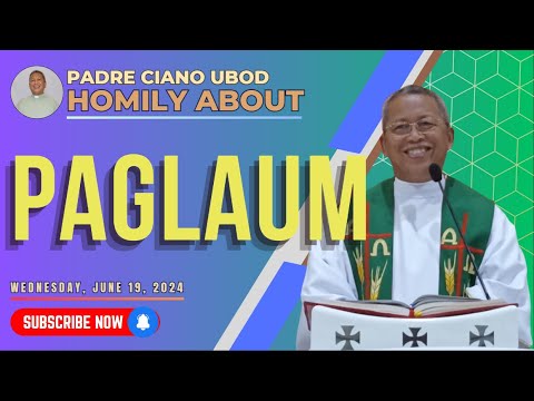 Fr. Ciano Homily about PAGLAUM - 6/19/2024