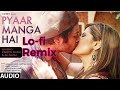 Pyaar Manga Hai Lofi Remix Zareen Khan Ali Fazal Armaan Mallik Lofi