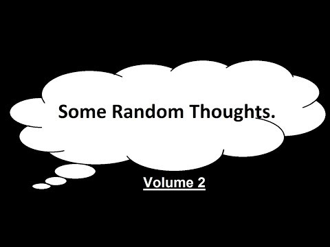 Random Thoughts Vol 2