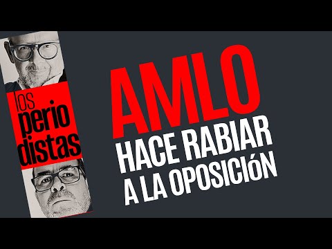 #Análisis ¬ AMLO hace rabiar a la oposición