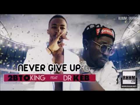 2BTO KING Ft  DR KEB - NEVER GIVE UP -