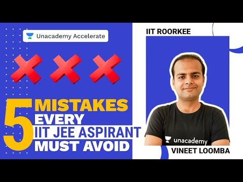 5 Mistakes Every IIT-JEE Aspirant Must Avoid | Vineet Loomba | Unacademy Accelerate