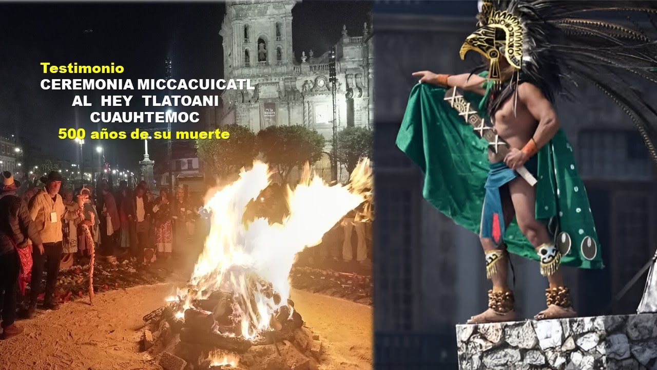TESTIMONIO | CEREMONIA MICCACUICATL AL TLATOANI CUAUHTEMOC  A 500 AÑOS DE SU MUERTE