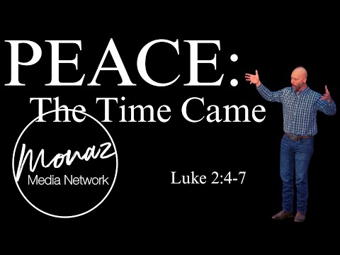 Peace: The Time Came | Luke 2:4-7 | Pastor Mike Keller | Monaz Church