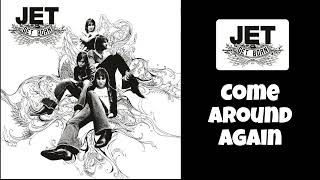 Jet - Come Around Again