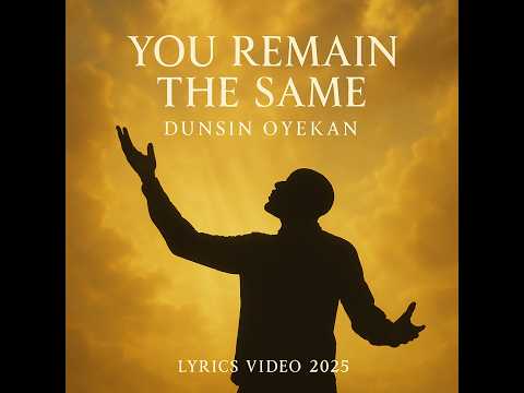 Dunsin Oyekan - You Remain the same Lyrics Video 2025