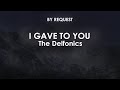 I Gave to You | The Delfonics