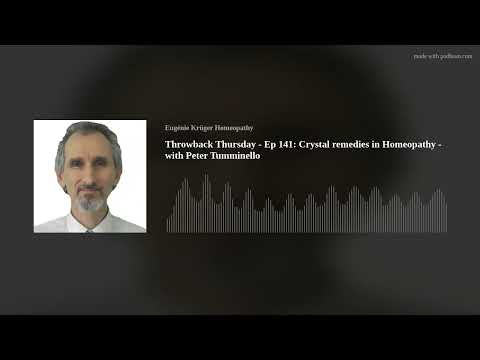 Throwback Thursday - Ep 141: Crystal remedies in Homeopathy - with Peter Tumminello