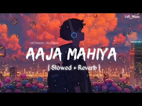 Aaja Mahiya - (Slowed & Reverb) | Udit Narayan , Alka Yagnik | Fiza | Lofi