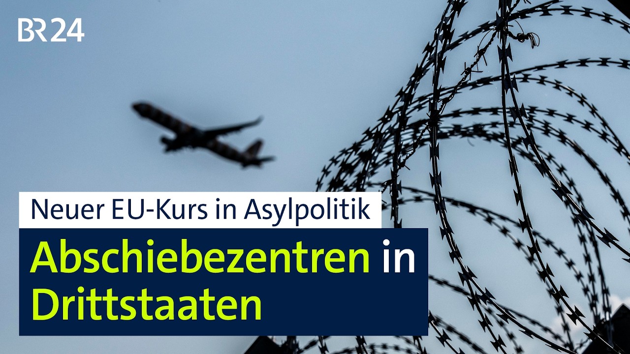 Neuer EU-Kurs in Asylpolitik: Abschiebezentren in Drittstaaten | BR24
