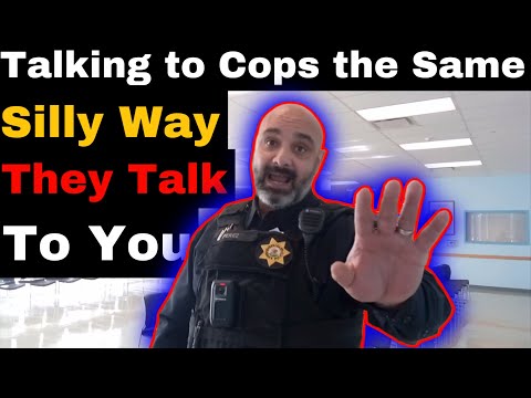 Talking to Cops the Same Silly Way they Talk to People 