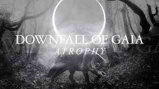 Downfall of Gaia "Atrophy" (FULL ALBUM)