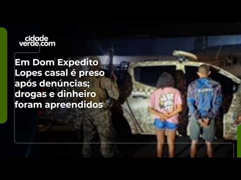 Em Dom Expedito Lopes casal é preso após denúncias; drogas e dinheiro foram apreendidos