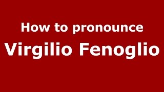 How to pronounce Virgilio Fenoglio