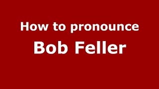 How to pronounce Bob Feller