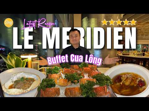 Review of 5-Star Seafood Buffet LE MERIDIEN | Shanghai Hairy Crab, Lobster, Ha Long Oysters & Chi...