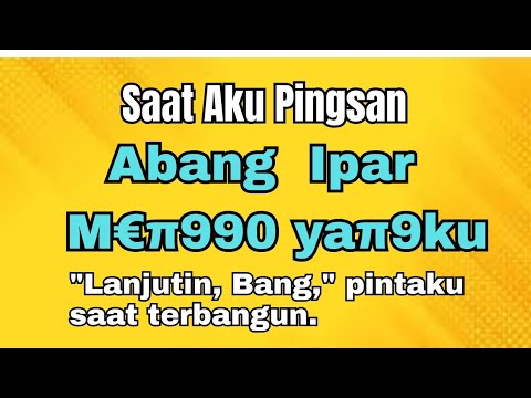 Bersama Abang Iparku yang Maco || Cerita Dewasa