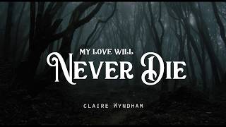 Musik-Video-Miniaturansicht zu My Love Will Never Die Songtext von Claire Wyndham