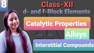 Class-XII d- and f-Block Elements ( Catalytic properties,Alloys formation & Interstitial Compounds)