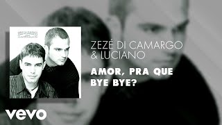 Zezé Di Camargo &amp; Luciano - Amor, Pra Que Bye Bye? (Áudio Oficial)