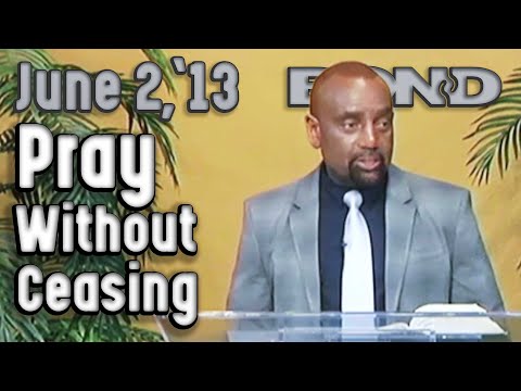 06/02/13 - 1 Thess. 5:17, 'Pray Without Ceasing.' How Do You Do That?