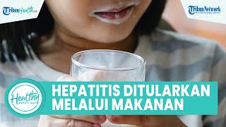 Ancaman Hepatitis Akut Misterius pada Anak Bisa Ditularkan dari Makanan, Berikut Gejala & Cara Atasi