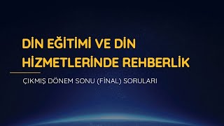 💢DİN EĞİTİMİ VE DİN HİZMETLERİNDE REHBERLİK DERSİ ÇIKMIŞ DÖNEM SONU (F