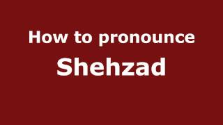 How to pronounce Shehzad