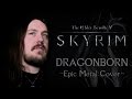 The Elder Scrolls V Skyrim Dragonborn Epic Metal Cover By Skar Productions