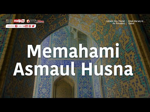 Memahami Asmaul Husna ( Kitab Mukhtasar Ma'arijul Qabul) - Ustadz Abu Haidar As Sundawy