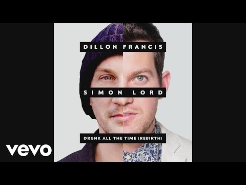 Dillon Francis - Drunk All the Time (The Rebirth) ft. Simon Lord