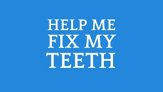 Help Me Fix My Teeth