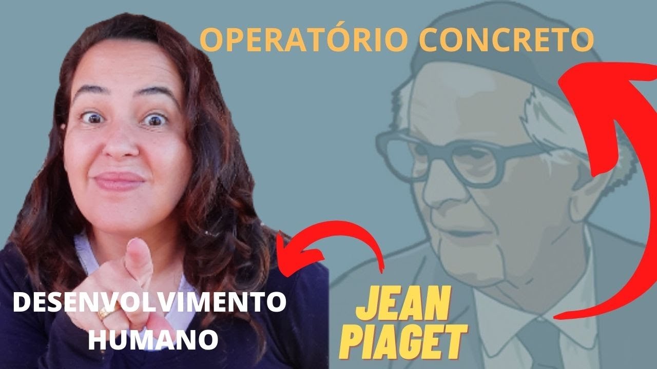 JEAN PIAGET / OPERATÓRIO CONCRETO/ Fases de desenvolvimento infantil / piaget