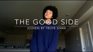 The Good Side (cover) By Troye Sivan