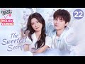 【ENG DUB】The Sweetest Secret ▶EP22 | We're destined | Joey Chua, Zhou Yiran