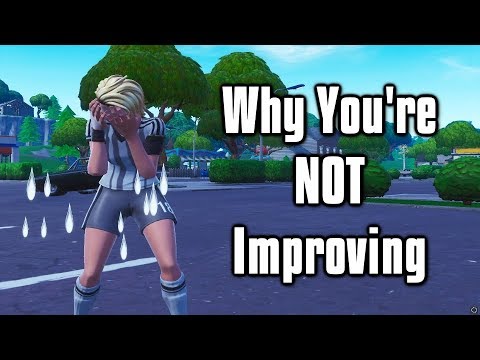 Why You're Not Improving In Fortnite & How To Get Good Fast!