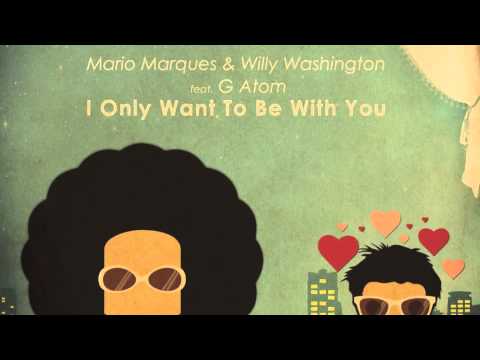 Mario Marques & Willy Washington feat. G Atom - I Only Want To Be With You (Classic Radio Mix)