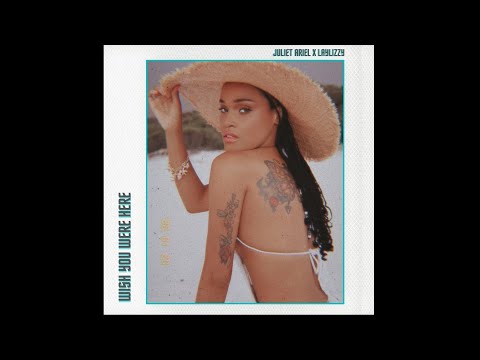 Juliet Ariel, Laylizzy - Wish You Were Here (Official Audio)
