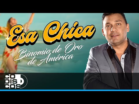 Esa Chica, Binomio de Oro de América - Video