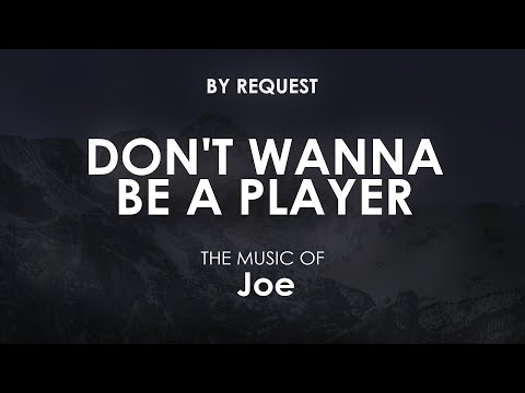 Don't Wanna Be A Player | Joe