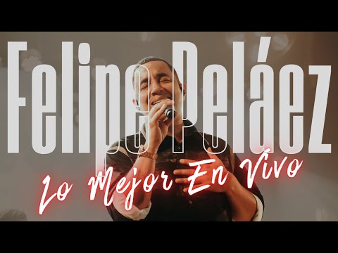 🎶 Felipe Peláez – Lo Mejor en Vivo | Grandes Éxitos