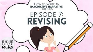 How to Write an Imaginative Narrative for Kids Episode 7: Revising Your Story