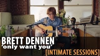 Brett Dennen &quot;Only Want You&quot; [Official Session]