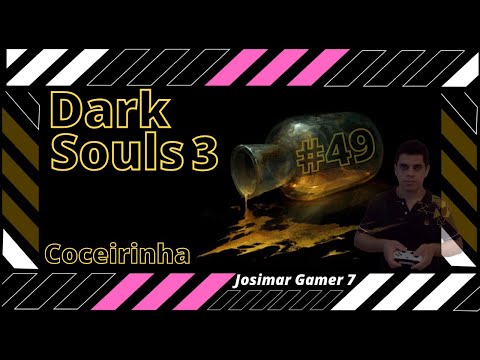 Dark Souls 3 - Coceirinha, perdido no labirinto! Episódio 49