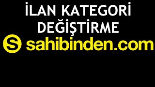 Sahibinden İlan Kategori Değiştirme Nasıl Yapılır?