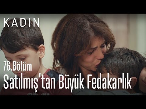 Satılmış'tan büyük fedakarlık - Kadın 76. Bölüm